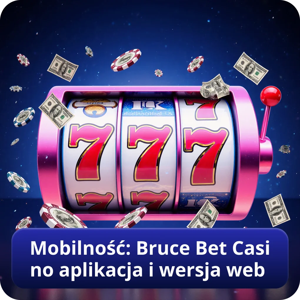 Mobilność: Bruce Bet Casino aplikacja i wersja web