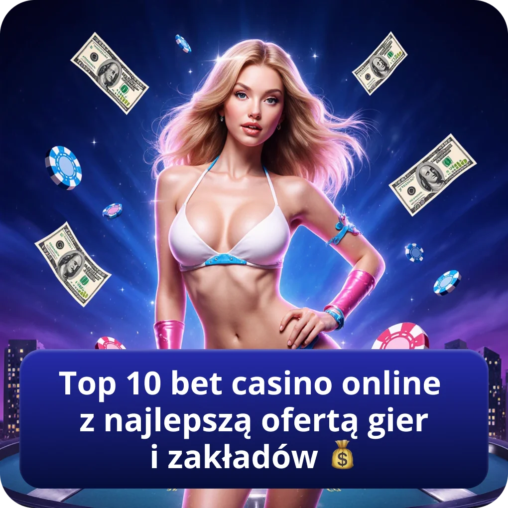 Top 10 bet casino online z najlepszą ofertą gier i zakładów