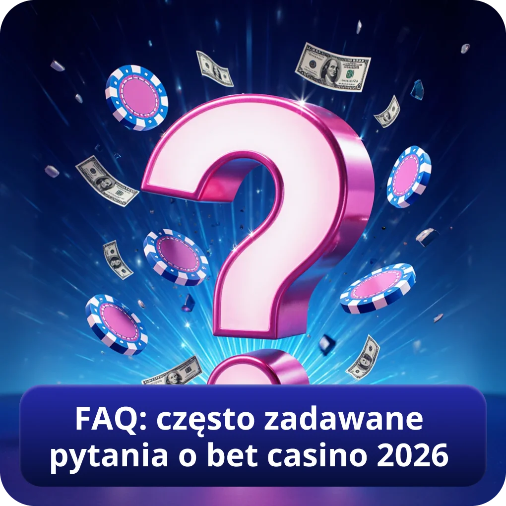 FAQ: często zadawane pytania o bet casino online 2026