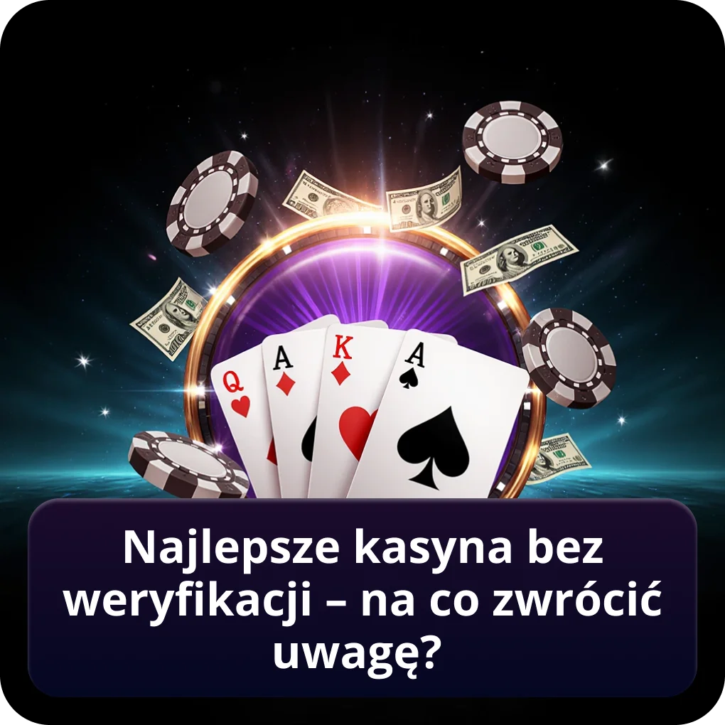 Najlepsze kasyna bez weryfikacji – na co zwrócić uwagę?